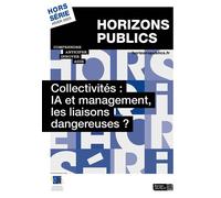 Collectivités : Ia Et Management, Les Liaisons Dangereuses ? - Revue Horizons Publics Hors-Série Hiver 2025