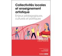 Collectivités Locales Et Enseignement Artistique - Enjeux Pédagogiques, Culturels Et Politiques