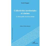 Collectivités Territoriales Et Cinéma - Le Droit Public Local Du Cinéma