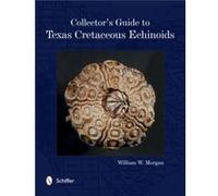 Collectors Guide To Texas Cretaceous Ech William W Morgan, Phd (Auteur)