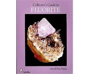 Collector's Guide to the Fluorite, Schiffer Earth Science Monographs Arvid Eric Pasto (Auteur)