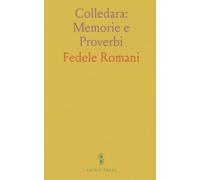 Colledara: Memorie e Proverbi: Viaggio nella storia, nelle tradizioni e nelle voci popolari di un paese abruzzese