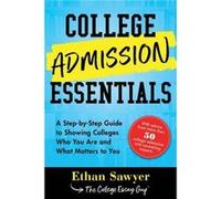 College Admission Essentials A StepbyStep Guide to Showing Colleges Who You Are and What Matters to You by Ethan Sawyer Ethan Sawyer (Auteur)