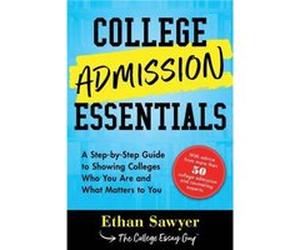College Admission Essentials A StepbyStep Guide to Showing Colleges Who You Are and What Matters to You by Ethan Sawyer Ethan Sawyer (Auteur)