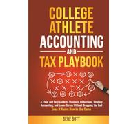 College Athlete Accounting and Tax Playbook: A Clear and Easy Guide to Maximize Deductions, Simplify Accounting, and Lower Stress Without Dropping the Ball-Even if You're New to the Game