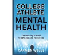 College Athlete Mental Health: Developing Mental Toughness and Resilience
