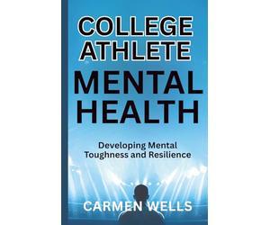 College Athlete Mental Health: Developing Mental Toughness and Resilience