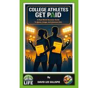 COLLEGE ATHLETES GET PAID: A Real-World Success Guide to Name, Image, and Likeness (NIL)