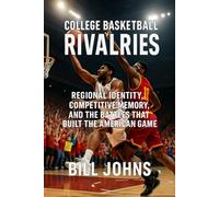 College Basketball Rivalries: Regional Identity, Competitive Memory, and the Battles that Built the American Game