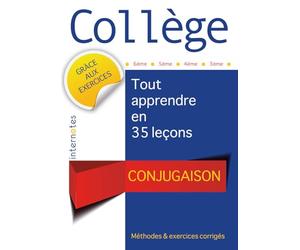 Collège : Conjugaison - Tout apprendre en 35 leçons - Méthodes et exercices corrigés - 6ème - 5ème - 4ème - 3ème