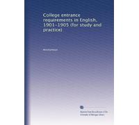 College entrance requirements in English, 1901-1905 (for study and practice)