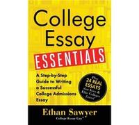 College Essay Essentials A StepbyStep Guide to Writing a Successful College Admissions Essay by Ethan Sawyer Ethan Sawyer (Auteur)