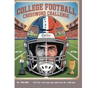 College Football Crossword Challenge: 150 Puzzles Packed with Gridiron Trivia, Legendary Rivalries, and NCAA History for the Ultimate Fan