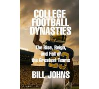 College Football Dynasties: The Rise, Reign, and Fall of the Greatest Teams