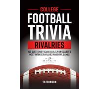 College Football Trivia Rivalries: 300 Questions Focused Solely on College's Most Intense Rivalries and Bowl Games