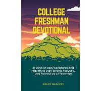 College Freshman Devotional: 31 Days of Daily Scriptures and Prayers to Stay Strong, Focused, and Faithful as a Freshman