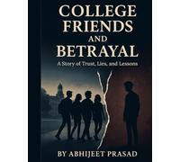 COLLEGE FRIENDS AND BETRAYAL: A STORY OF TRUST, LIES,AND LESSON