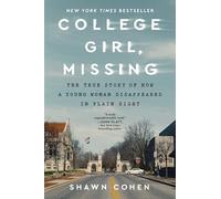 College Girl, Missing: The True Story of How a Young Woman Disappeared in Plain Sight
