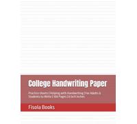 College Handwriting Paper: Practice sheets | Helping with Handwriting | For Adults & Students to Write | 100 Pages | 8.5x11 inches