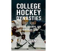 College Hockey Dynasties: Tradition, Triumph, and the Northern Code