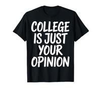 College is Just Your Opinion Sarcasme étudiant - T-Shirt