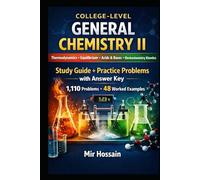 COLLEGE-LEVEL GENERAL CHEMISTRY II Thermodynamics • Equilibrium • Acids & Bases • Electrochemistry • Kinetics: Study Guide + Practice Problems with Answer Key 1,110 Problems • 48 Worked Examples