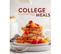 College Meals: An Easy Guide to Making Breakfast, Lunch, Dinner & Dessert as a College Student