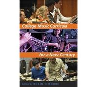 College Music Curricula For A New Centu Professor Robin D The University Of Texas At Austin Moore, (Auteur)