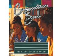 COLLEGE RULED COMPOSITION BOOK: VIBRANT CULTURALLY AFFIRMING AESTHETIC, RESONATING WITH AFRICAN AMERICAN STUDENTS & ADULTS, CELEBATING ACADEMIC COMMUNITY AND FOCUS