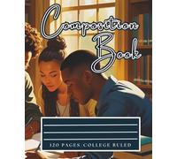 COLLEGE RULED COMPOSITION BOOK: VIBRANT CULTURALLY AFFIRMING AESTHETIC, RESONATING WITH AFRICAN AMERICAN STUDENTS & ADULTS, CELEBATING ACADEMIC COMMUNITY AND FOCUS