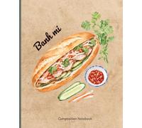 College Ruled Composition Notebook: Banh Mi Composition Notebook for Teen, Student and Food Lover