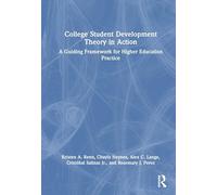 College Student Development Theory in Action: A Guiding Framework for Higher Education Practice