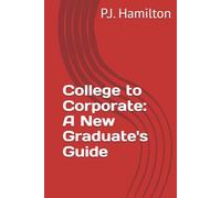 College to Corporate: A New Graduate's Guide