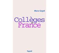 Collèges de France - Mara Goyet - Fayard - broché - Etude
