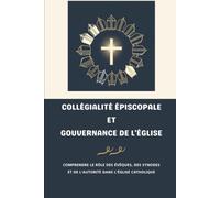 Collégialité épiscopale et gouvernance de l'Église: Comprendre le rôle des évêques, des synodes et de l'autorité dans l'Église catholique