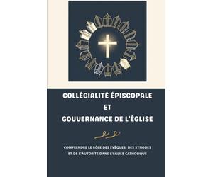 Collégialité épiscopale et gouvernance de l'Église: Comprendre le rôle des évêques, des synodes et de l'autorité dans l'Église catholique