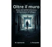 Collegno oltre il muro: Diario dell'ultima infermiera del manicomio