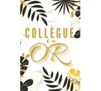Collègue en Or: Cadeau élégant, utile et original pour votre collègue et pour toutes les occasions : départ, retraite, anniversaire, noel, nouvel an... carnet de notes collègues de travail