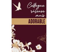 Collègue râleuse mais ADORABLE / Cahier de notes / Notebook: Bonheur cahier drôle fun décalé motivation original pour femme ado ami collègue travail ... collègue anniversaire professeur, 120 pages