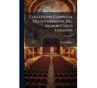 Collezione Completa Delle Commedie Del Signor Carlo Goldoni