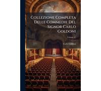 Collezione Completa Delle Commedie Del Signor Carlo Goldoni
