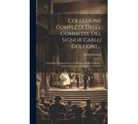 Collezione Completa Delle Commedie Del Signor Carlo Goldoni ...