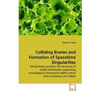 Colliding Branes And Formation Of Spacetime Singularities: String Theory Predicts The Existence Of Stable Membranes Supporting Cosmological Frameworks Within Which Entire Universes Can Collide