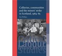 Collieries Communities and the Miners Strike in Scotland 198485 by Jim Phillips Inconnu (Auteur)