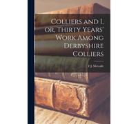 Colliers And I, Or, Thirty Years' Work Among Derbyshire Colliers