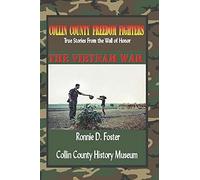 Collin County Freedom Fighters - The Vietnam War: True Stories From The Wall Of Honor