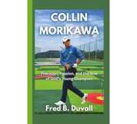 Collin Morikawa: Precision, Passion, and the Rise of Golf’s Young Champion