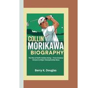 COLLIN MORIKAWA: The Rise of Golf’s Golden Swing - From Amateur Dreams to Major Championship Glory