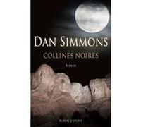 Dan Simmons – Collines noires – Trad. par Odile Demange – Roman – Broché – Éditions Robert Laffont