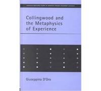 Collingwood and the Metaphysics of Experience, Routledge Studies in Twentieth Century Philosophy Giuseppina D'Oro (Auteur)